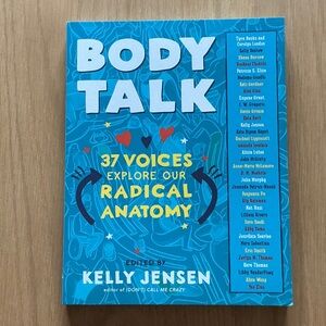 Body Talk: 37 Voices Explore Our Radical Anatomy